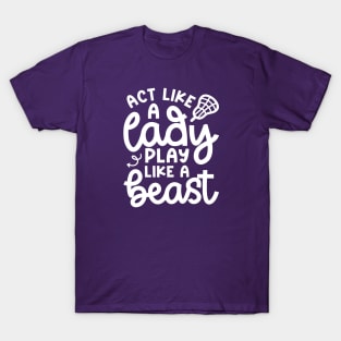 Act Like A Lady Play Like A Beast Girl Lacrosse Player Cute Funny T-Shirt